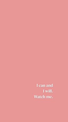 a pink background with the words i can and i will watch me