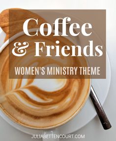 coffee and friends women's ministry theme with the words, coffee & friends women's ministery theme