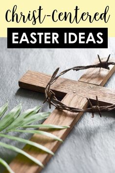 a wooden cross with barbed wire on top and the words christ - centered easter ideas above it