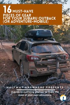 the back end of a vehicle with trees in the background and text that reads, 16 must - have pieces of gear outback for your subaru outback or adventure - mobile