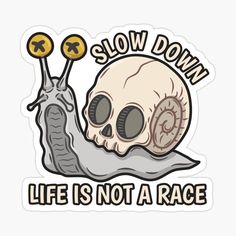 a sticker that says slow down life is not a race with a snail on it