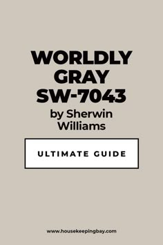 the ultimate guide to worldly gray sw - 704 by sherwin williams