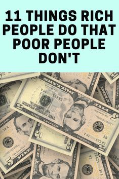 the words 11 things rich people do that poor people don't on top of money