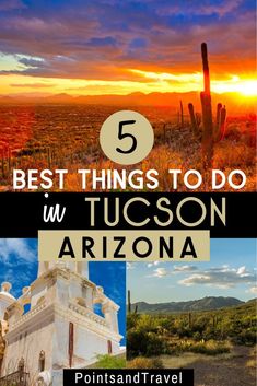 the top 5 things to do in tucson, arizona with text overlaying it