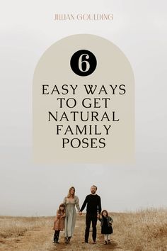 a family walking down a dirt road with the text 6 easy ways to get natural family poses