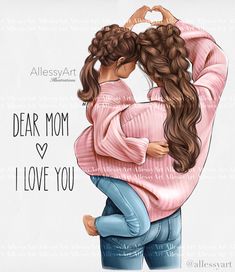 a drawing of two girls hugging each other with the words dear mom i love you