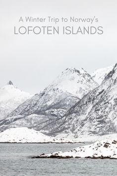 a snowy mountain range with the words, a winter trip to norway's lofoten islands