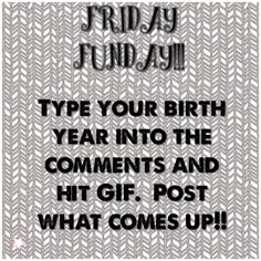 a birthday card with the words,'friday fund - up type your birth year into the comments and hit gif post what comes up