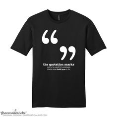 Quotation Marks T-ShirtThis is for a 100% ringspun cotton shirt (heathers are a 50/50 ringspun cotton/poly blend; heathered gray is a 90/10 ringspun cotton/poly blend; heathered green is a 50/25/25 poly/ringspun cotton/rayon blend). Our shirts run fairly true to size, but we always recommend checking our sizing charts to determine your perfect size. Heathered pink is only available for women's sizes; for men's/unisex sizes, it will be a non-heathered pink.**PLEASE CHECK THE SIZING CHARTS (IN PHO Funny Tshirts About Math, T Shirt Typography, English Teacher Shirt, Shirt Typography, Nerdy Shirts, Male Teacher, Quotation Marks, Typography Tshirt, Teacher Outfits