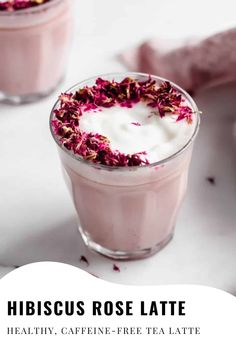 two glasses filled with dessert and the text hibiscus rose latte healthy, caffe - free tea latte