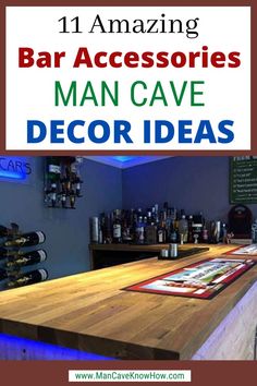 a bar with the words 11 amazing bar accessories man cave decor ideas