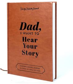 a brown book with the words dad, i want to hear your story