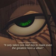 an anime character's eye with the caption it only takes one bad day to make even the greatest hero a villain