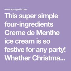 a quote that reads, this super simple four - ingredients creme de menthe ice cream is so festive for any party whether christmas