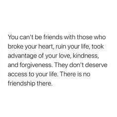 a quote about friends that says you can't be friends with those who broke your heart, ruin your life