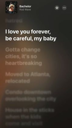 the back side of a cell phone with text that reads i love you forever be careful, my baby