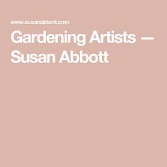 the words gardening artists susan abbott are in white letters on a pink background with an image of