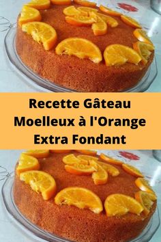 two cakes with oranges on top and the words recette gateau molleux a l'orange extra fondant