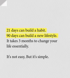 21 days can build a habit. 90 days can build a new lifestyle. It takes 3 months to change your life essentially. It's not easy, But it's simple. Your Entire Life Can Change In A Year, 21 Days Challenge To A Better You, 21 Days To Make A Habit, Vision Board Images, 21 Day Challenge, New Lifestyle, Change My Life, 21 Days, Change Your Life