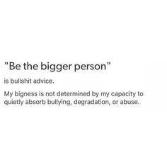 Don't listen to folks who tell you to suck it up and accept bad behavior. This is awful advice. Be The Bigger Person, Likeable Quotes, Bad Behavior, Wonderful Words, Life Advice, Amazing Quotes, Real Talk, Healthy Relationships