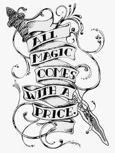 an ink drawing with the words all magic comes with a price and scroll on it