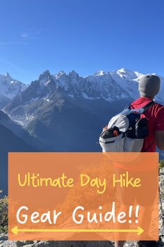 a person with a backpack looking at mountains and the words ultimate day hike gear guide