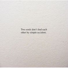 a piece of paper with the words two souls don't find each other by simple accident