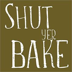 the words shut your bake written in white on a brown background with an image of a