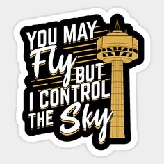 a sticker with the words you may fly but i control the sky on it