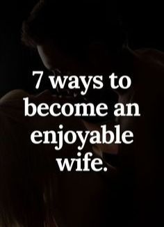 a couple kissing each other with the caption 7 ways to become an enjoyable wife