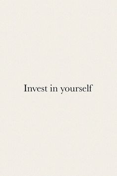 the words invest in yourself written on a white background