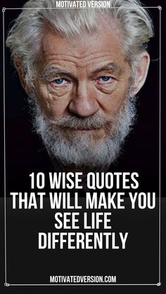 an old man with white hair and beards has the quote 10 wise quotes that will make you see life differently