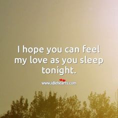 the quote i hope you can feel my love as you sleep tonight on top of trees