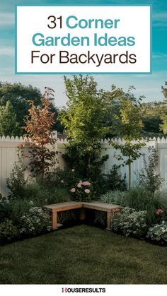 a garden with white fence and flowers in the back yard, text reads 31 corner garden ideas for backyards