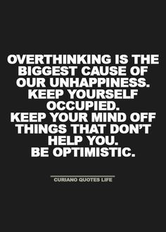 a quote that reads, overthinking is the biggest cause of our unhappness keep yourself occupied