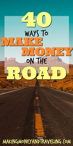 an empty road with the words 40 ways to make money on the road