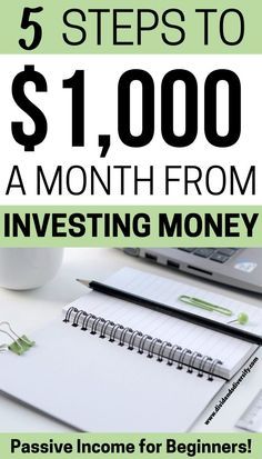 a notebook with the words 5 steps to $ 1, 000 a month from investing money