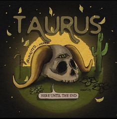 there is an image of a skull in the grass with words taurus here until the end