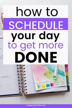 a notebook with the title how to schedule your day to get more done