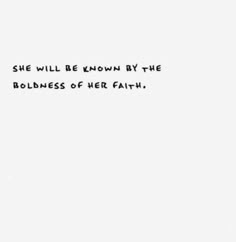 the text is written in black and white on a piece of paper that says she will be known by the boldness of her faith