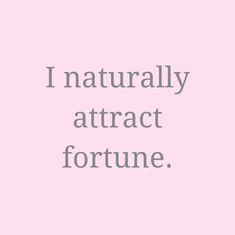 the words i naturally attractt fortune are in grey and white on a pink background