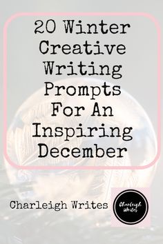 the words, 20 winter creative writing prompts for an aspiring december written in black and white