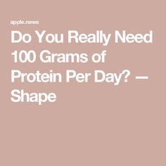 Do You Really Need 100 Grams of Protein Per Day? — Shape 100 Grams Of Protein, Protein Intake, Ideal Protein, Carb Meals, Average Person, Registered Dietitian, Low Carb Meals, Articles To Read, Feeling Good