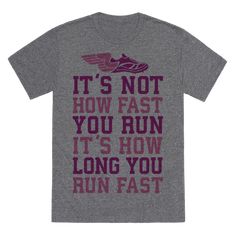 a t - shirt with the words it's not how fast you run, it's how long you run fast