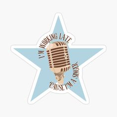 a star shaped sticker with the words i'm working late and a microphone