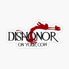 a sticker with the words dishonor on your cow in black and red