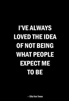 a quote that says i've always loved the idea of not being what people expect me to be