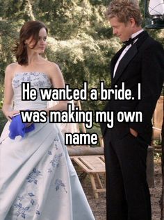 a man in a tuxedo standing next to a woman in a dress with the words he wanted a bride i was making my own name