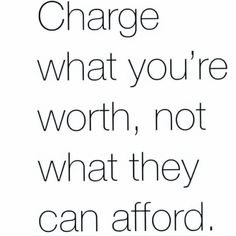 a quote that reads change what you're worth, not what they can afford