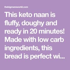 the text reads, this keto nan is fluffy, doughy and ready in 20 minutes made with low carb ingredients, this bread is perfect wi